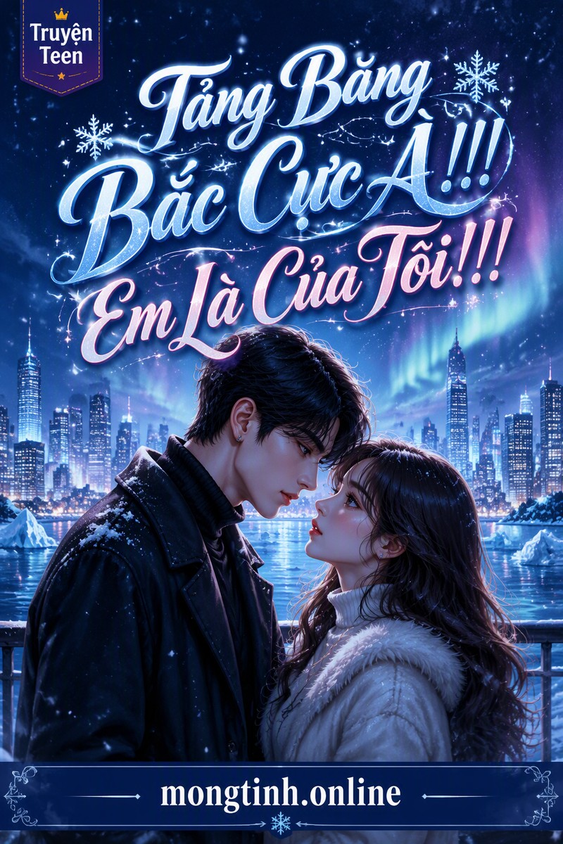 Tảng Băng Bắc Cực À!!! Em Là Của Tôi!!!