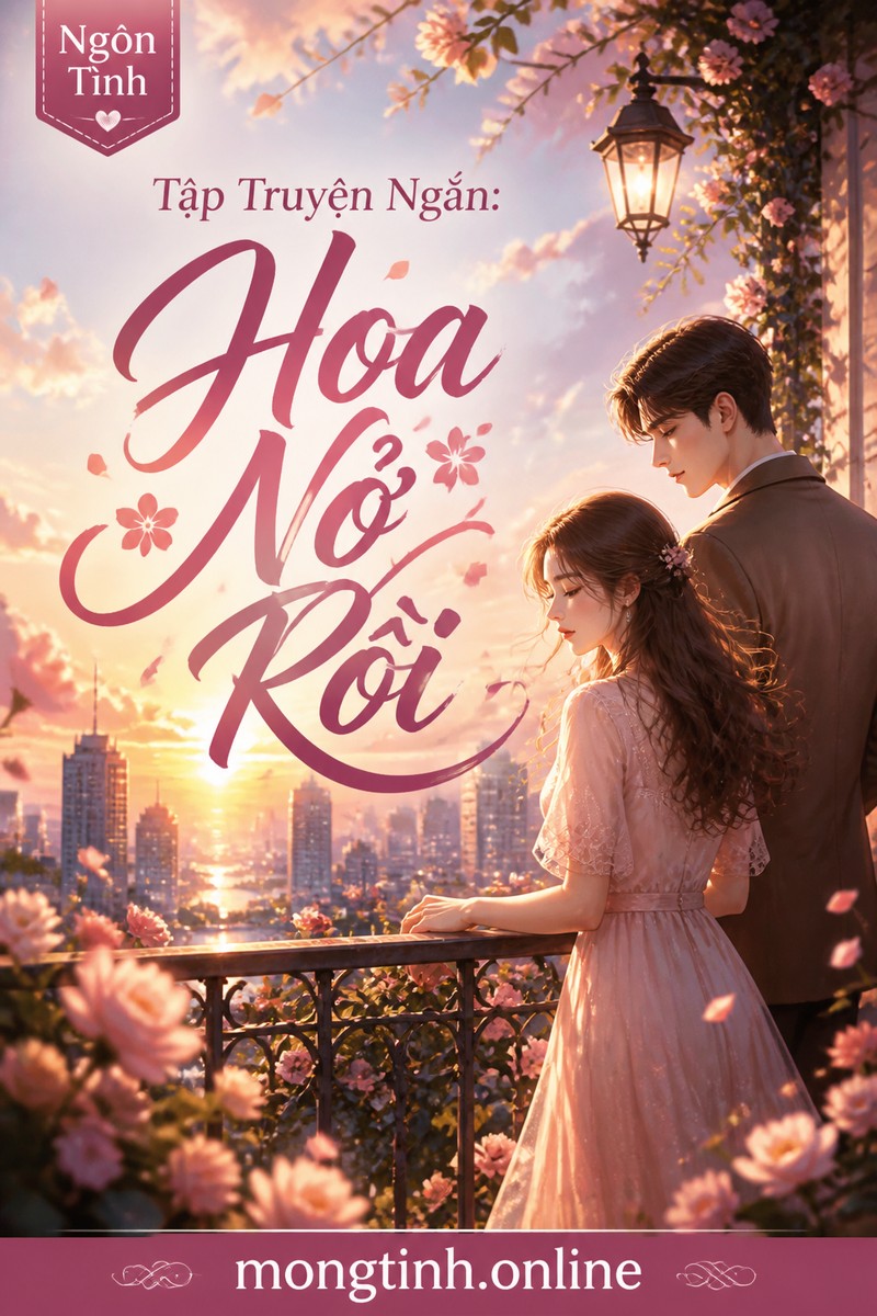 Tập Truyện Ngắn: Hoa Nở Rồi