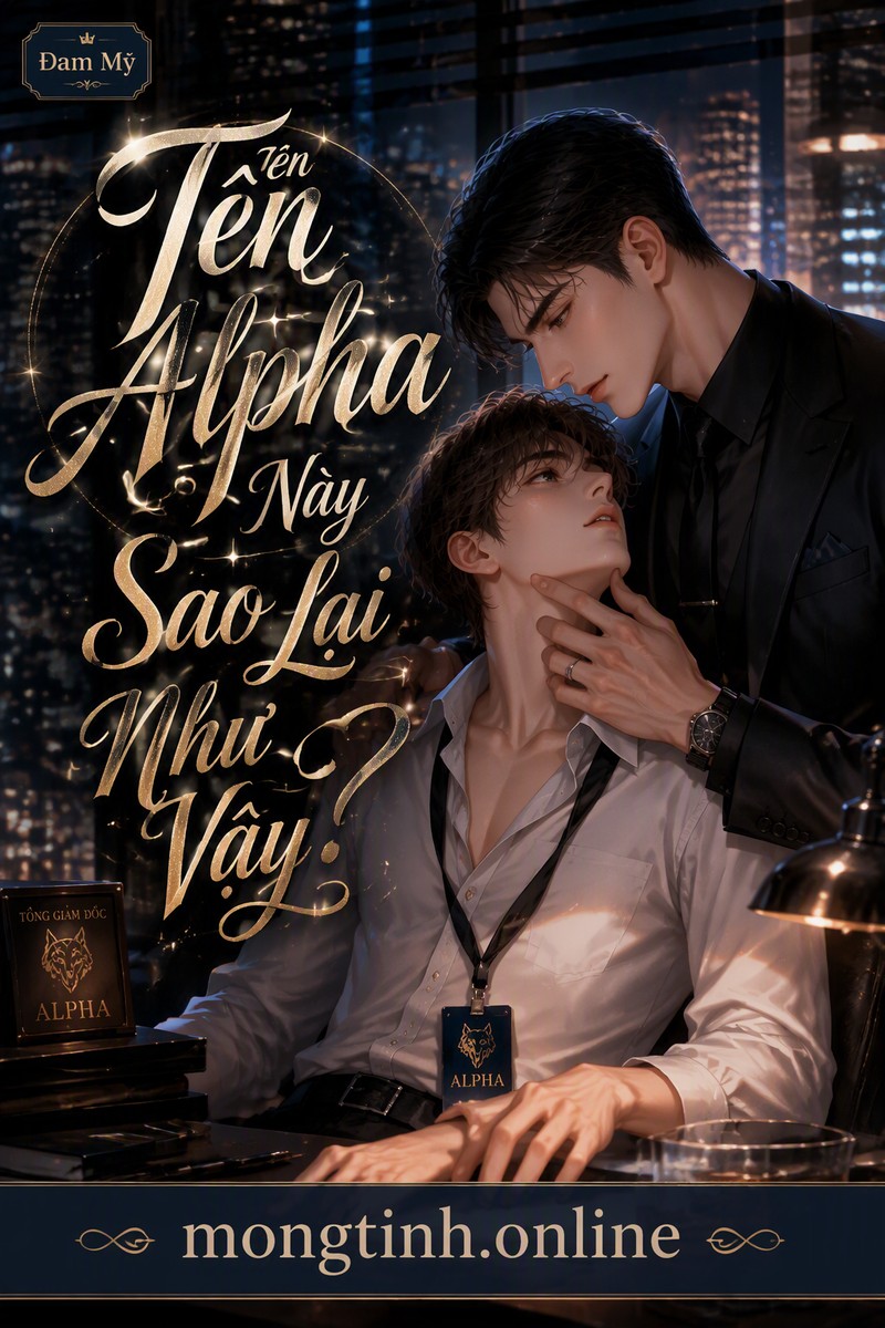Tên Alpha Này Sao Lại Như Vậy?