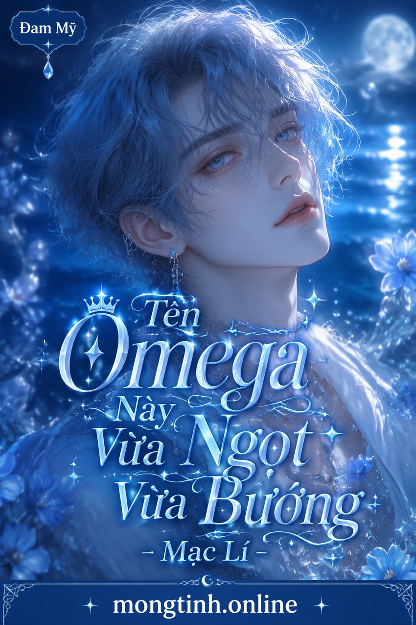 Tên Omega Này Vừa Ngọt Vừa Bướng - Mạc Lí
