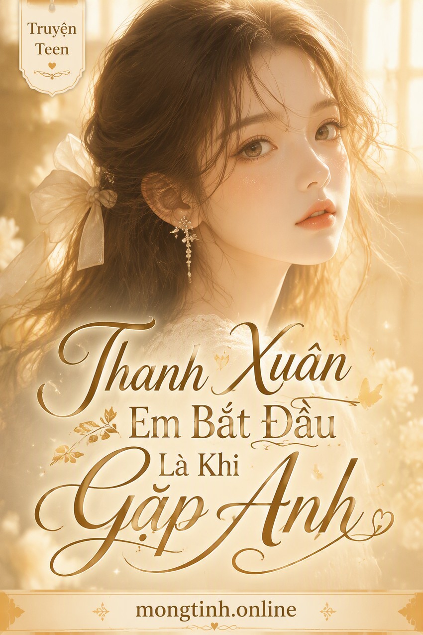 Thanh Xuân Em Bắt Đầu Là Khi Gặp Anh