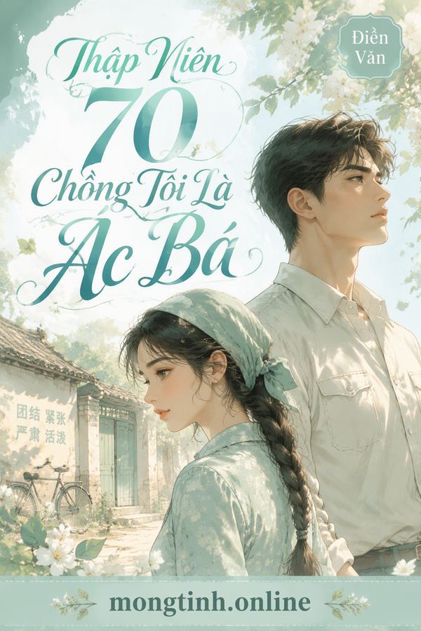Thập Niên 70 Chồng Tôi Là Ác Bá
