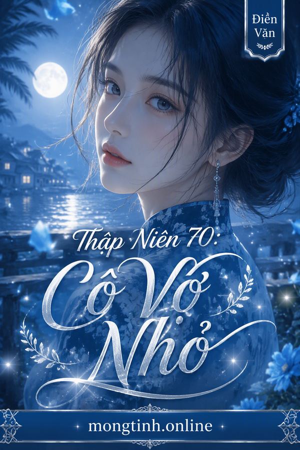 Thập Niên 70: Cô Vợ Nhỏ