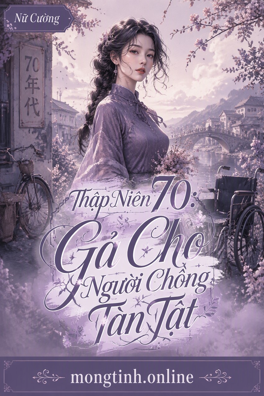 Thập Niên 70: Gả Cho Người Chồng Tàn Tật