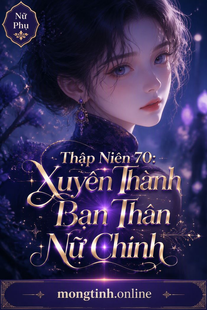 Thập Niên 70: Xuyên Thành Bạn Thân Nữ Chính