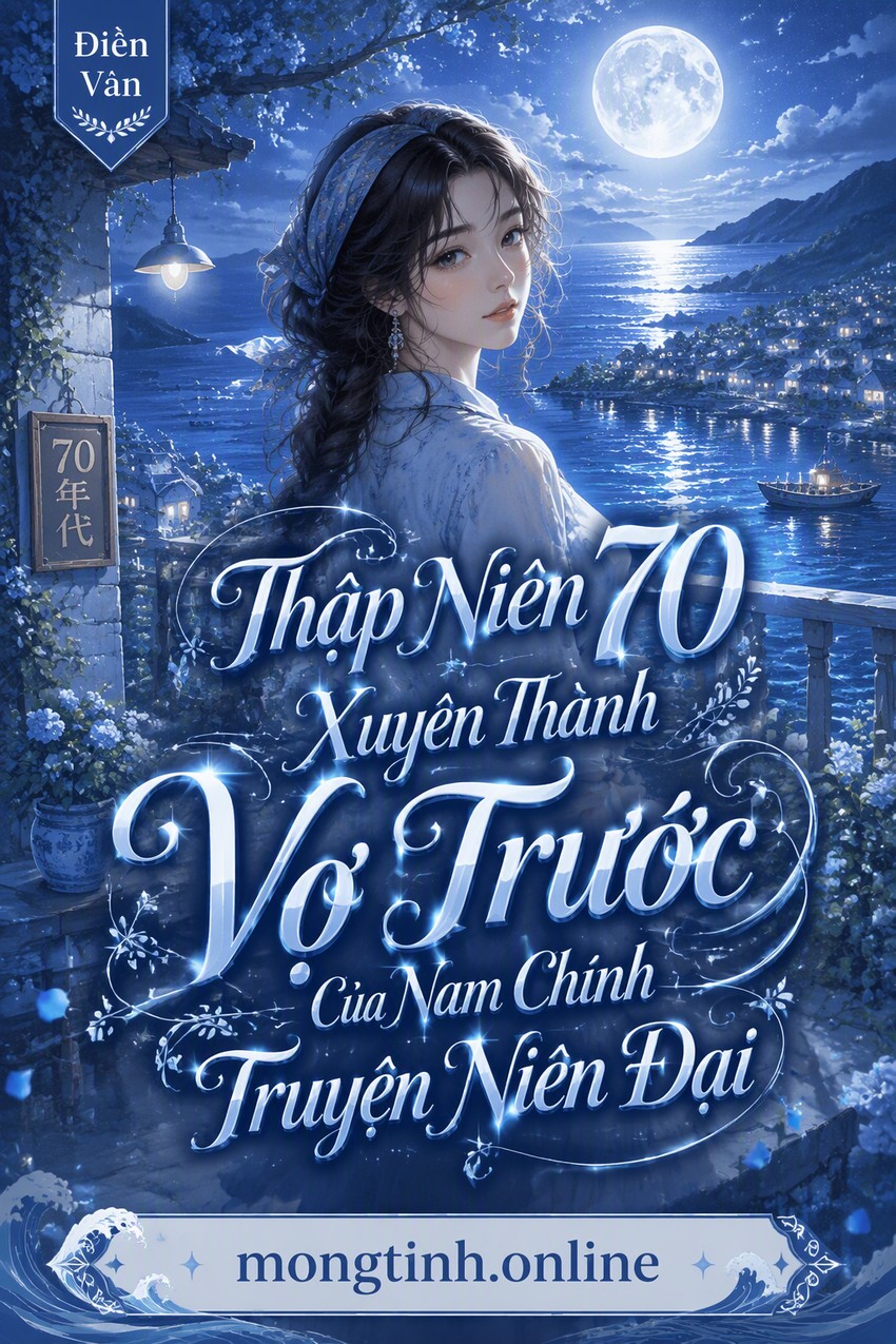 Thập Niên 70 Xuyên Thành Vợ Trước Của Nam Chính Truyện Niên Đại