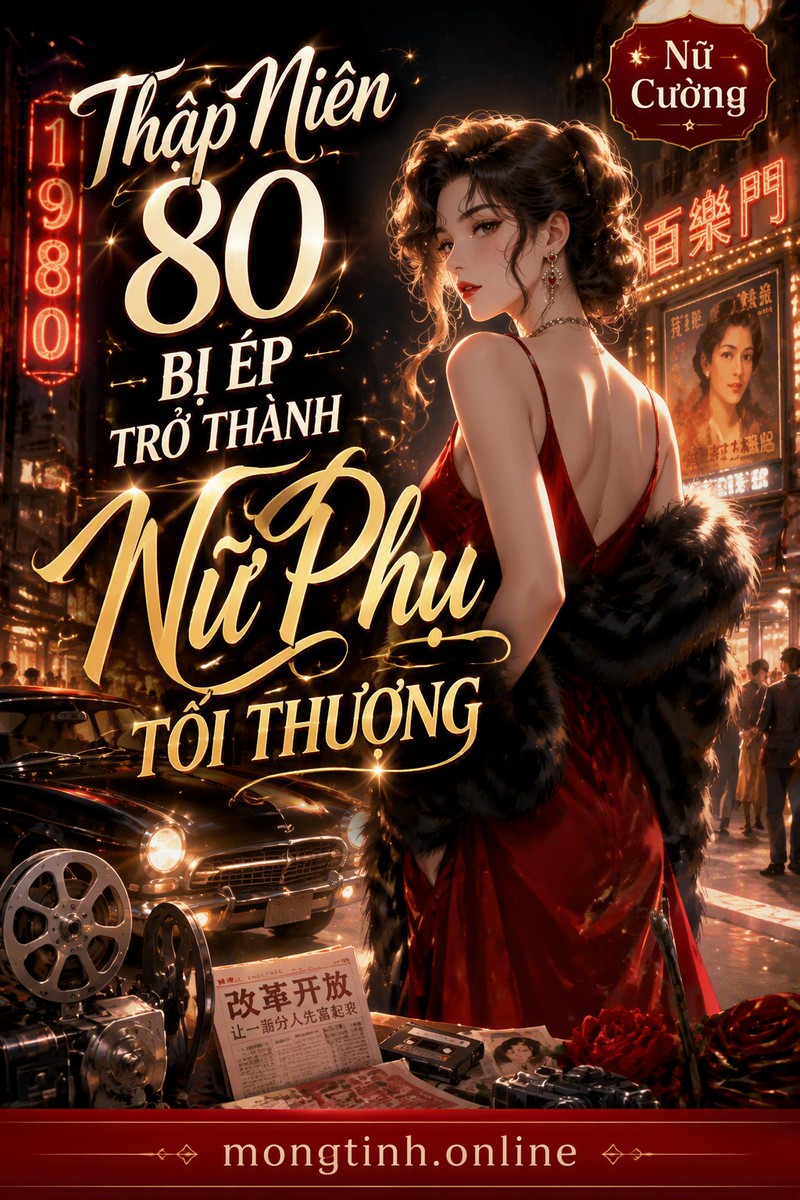 Thập Niên 80 Bị Ép Trở Thành Nữ Phụ Tối Thượng