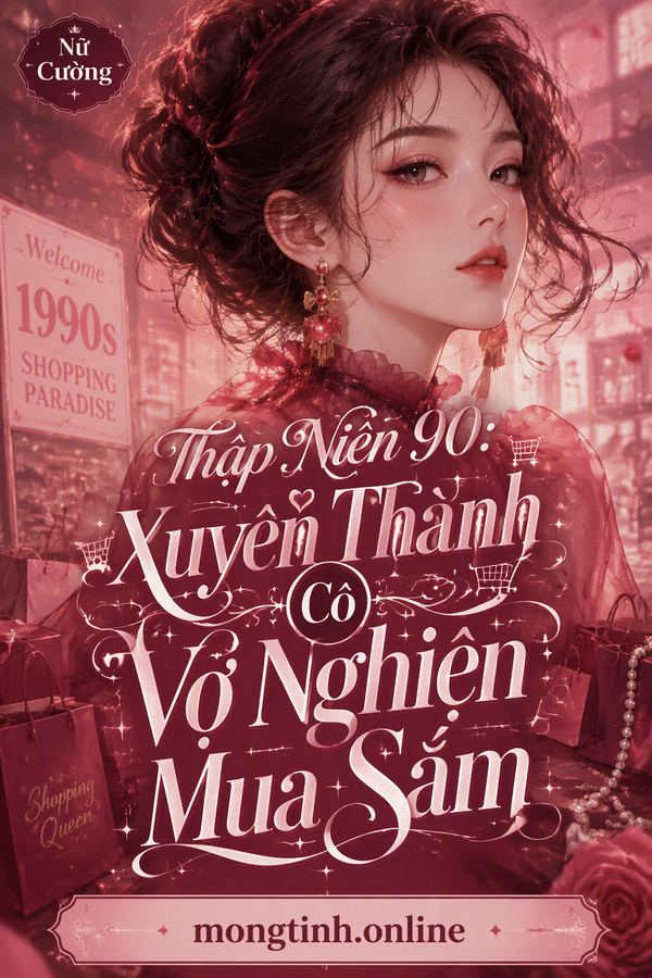 Thập Niên 90: Xuyên Thành Cô Vợ Nghiện Mua Sắm