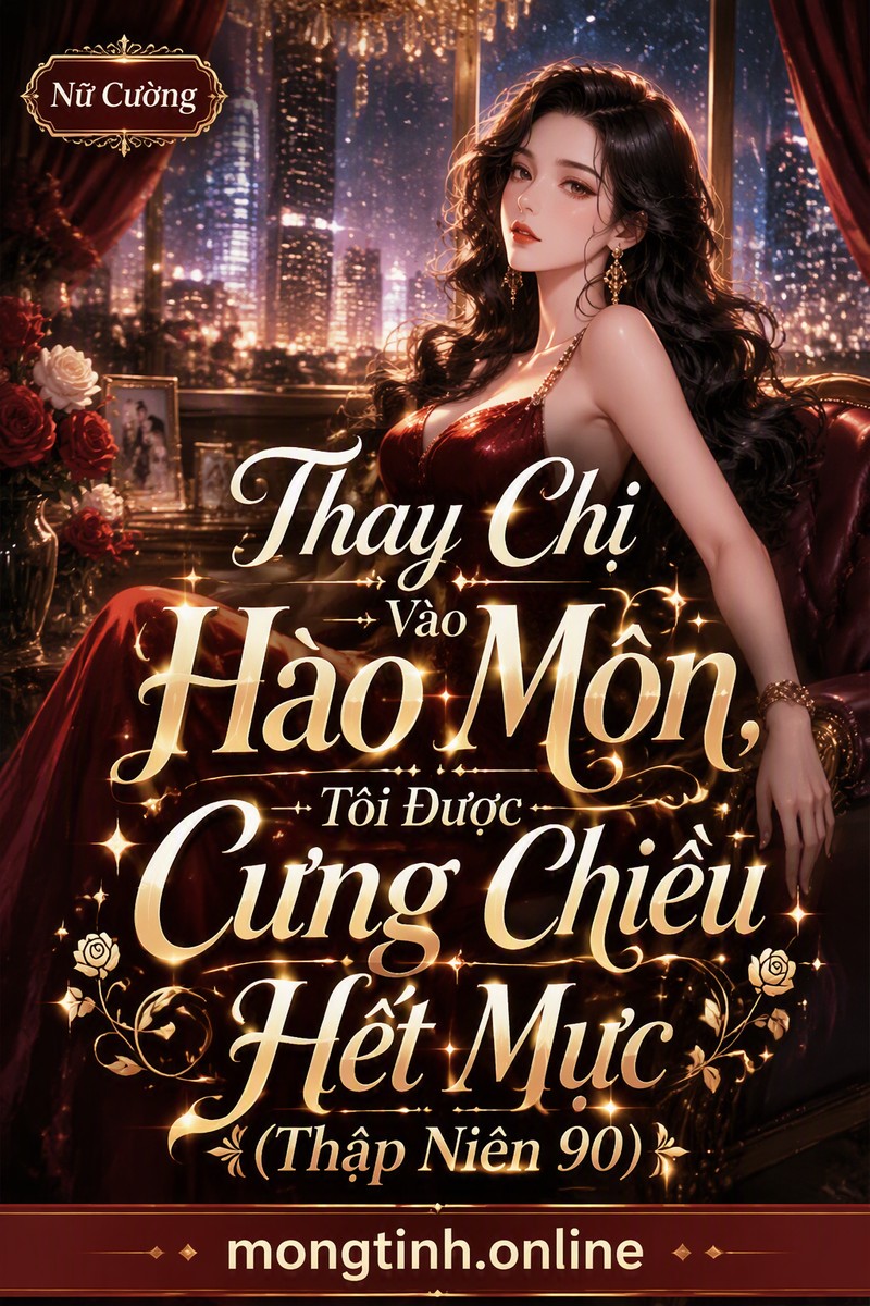 Thay Chị Vào Hào Môn, Tôi Được Cưng Chiều Hết Mực (Thập Niên 90)