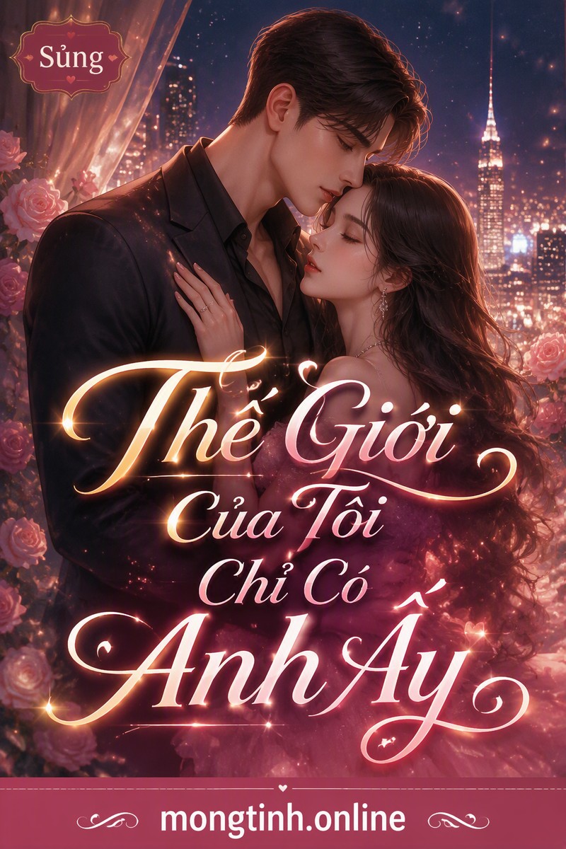Thế Giới Của Tôi Chỉ Có Anh Ấy