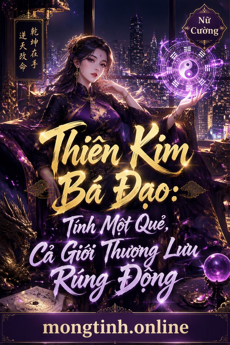 Thiên Kim Bá Đạo: Tính Một Quẻ, Cả Giới Thượng Lưu Rúng Động