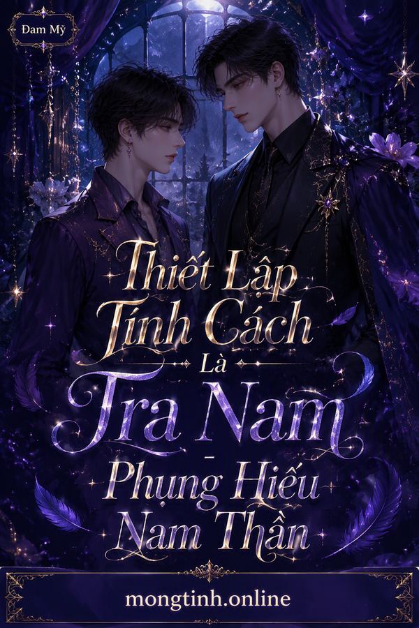 Thiết Lập Tính Cách Là Tra Nam - Phụng Hiếu Nam Thần