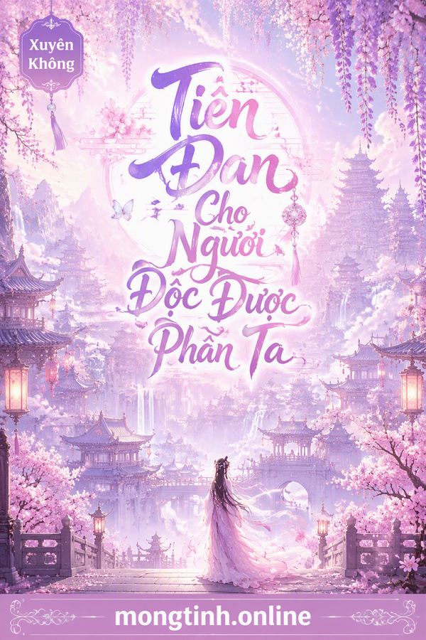 Tiên Đan Cho Ngươi Độc Dược Phần Ta
