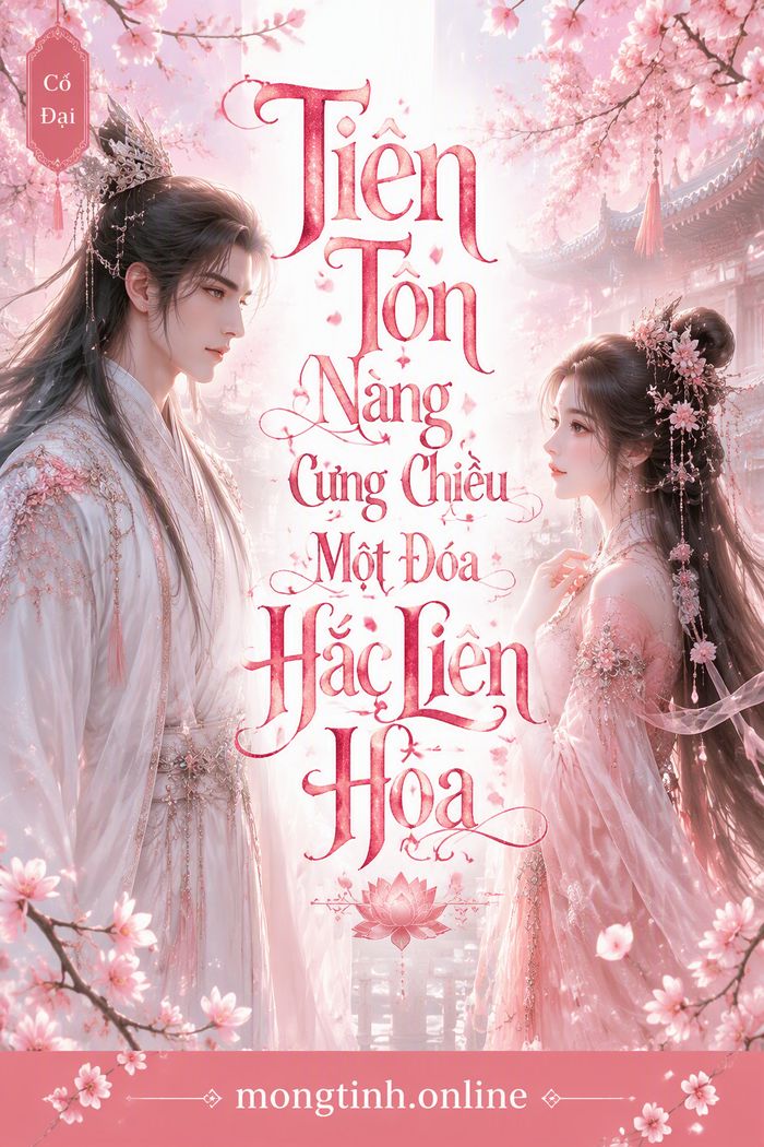 Tiên Tôn Nàng Cưng Chiều Một Đóa Hắc Liên Hoa