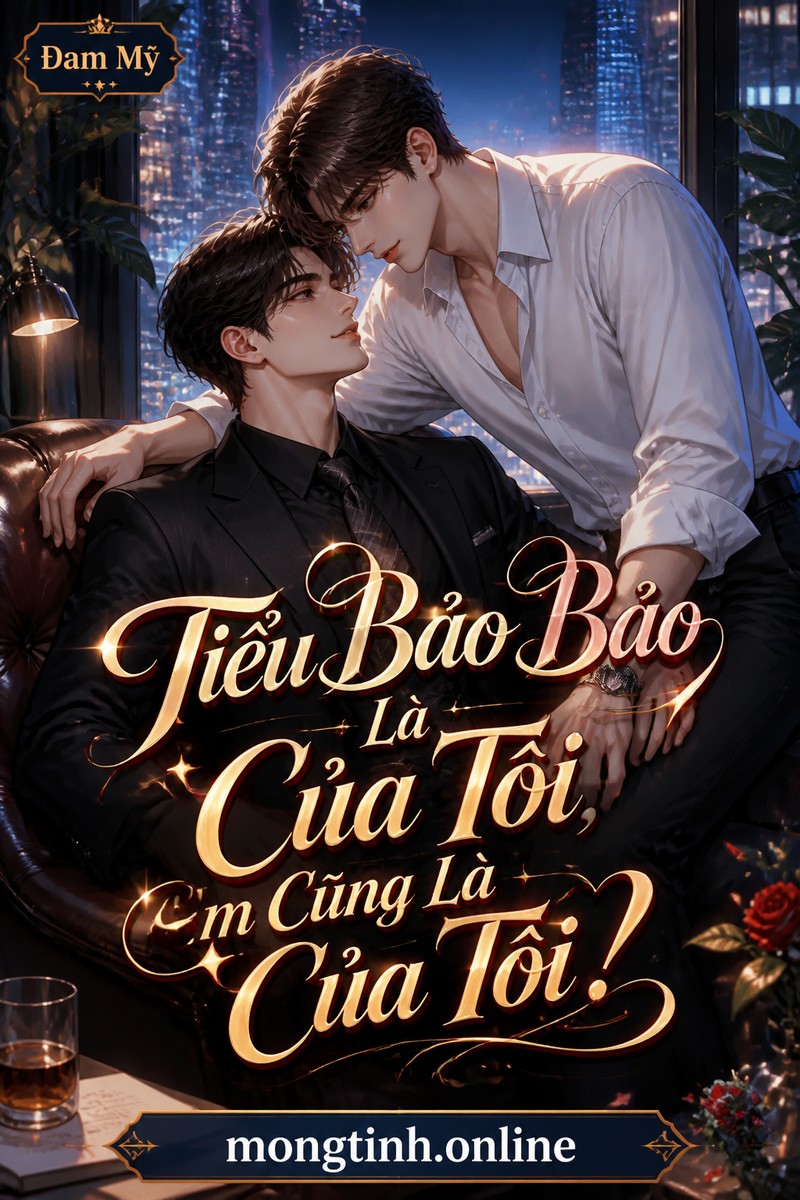 Tiểu Bảo Bảo Là Của Tôi, Em Cũng Là Của Tôi!