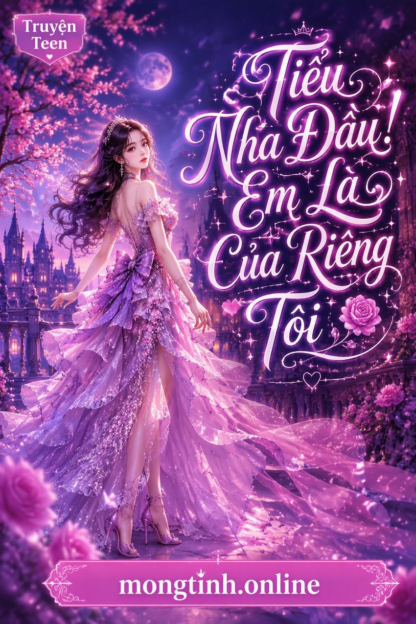 Tiểu Nha Đầu! Em Là Của Riêng Tôi