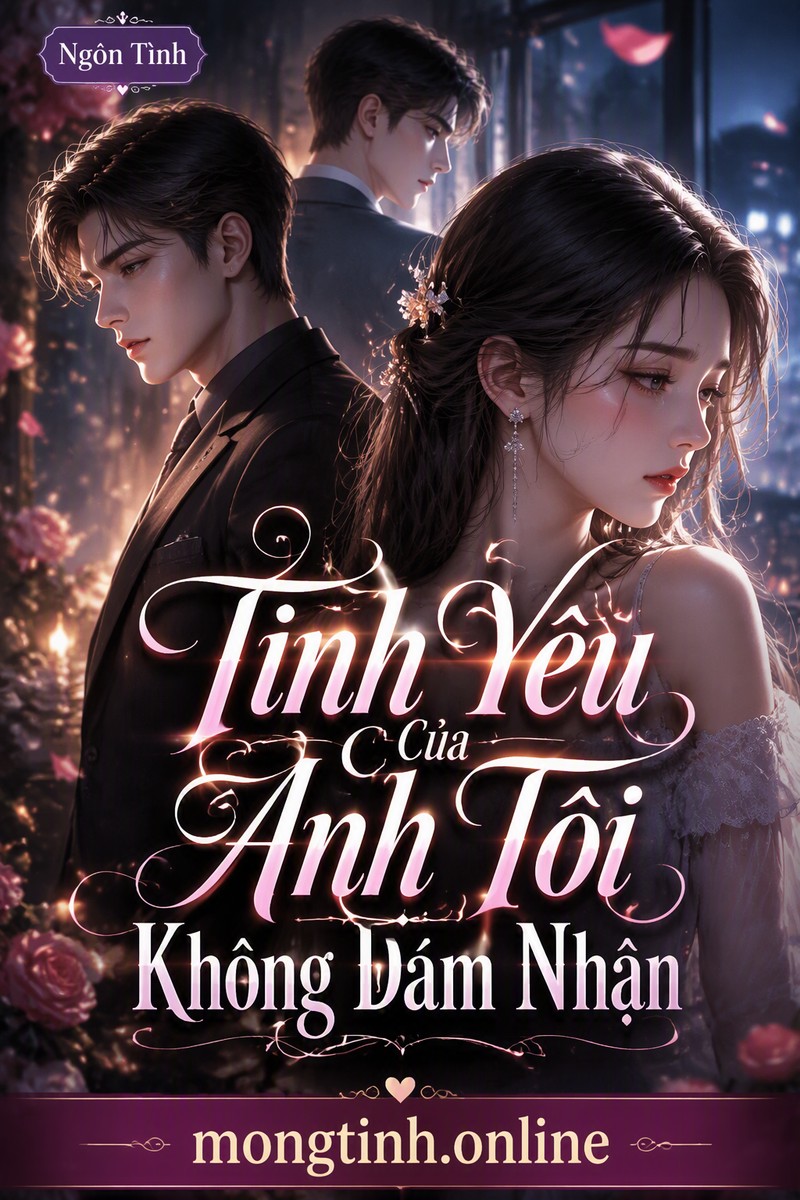 Tình Yêu Của Anh Tôi Không Dám Nhận