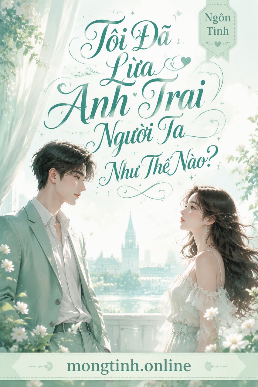 Tôi Đã Lừa Anh Trai Người Ta Như Thế Nào?
