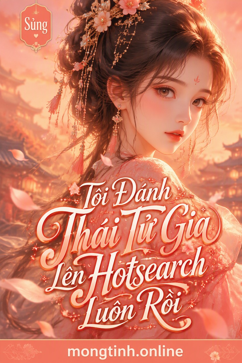 Tôi Đánh Thái Tử Gia Lên Hotsearch Luôn Rồi