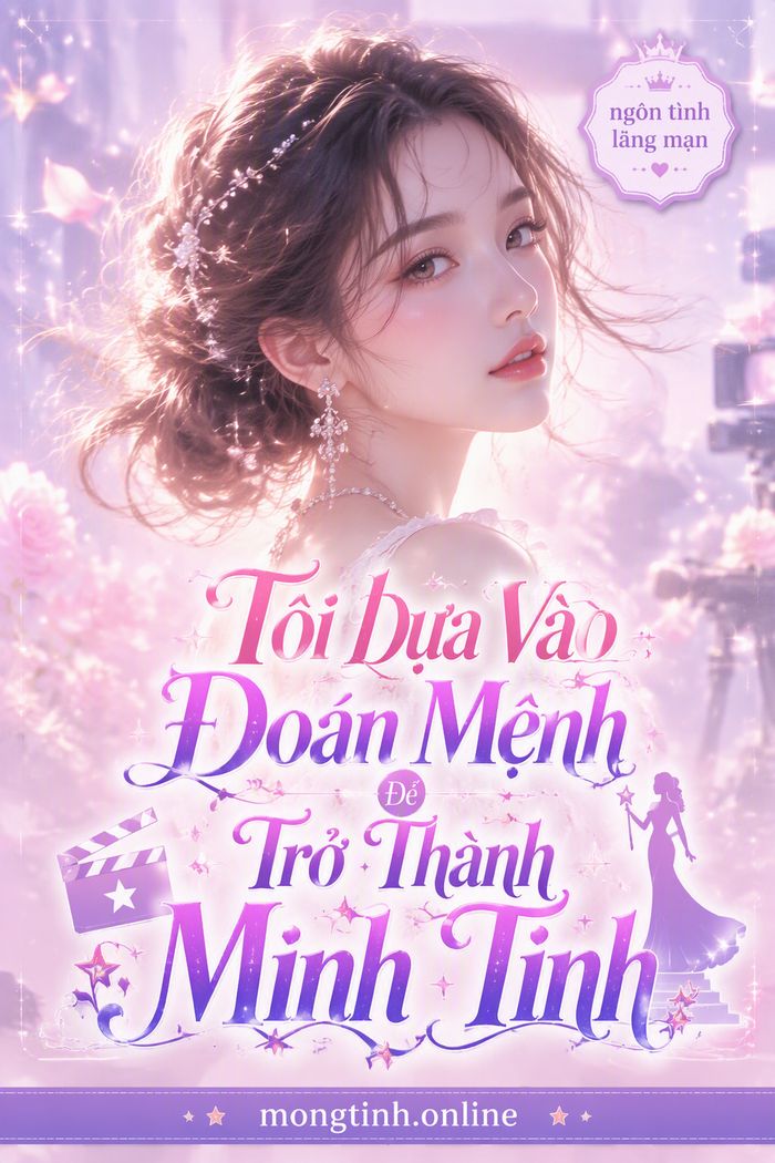 Tôi Dựa Vào Đoán Mệnh Để Trở Thành Minh Tinh