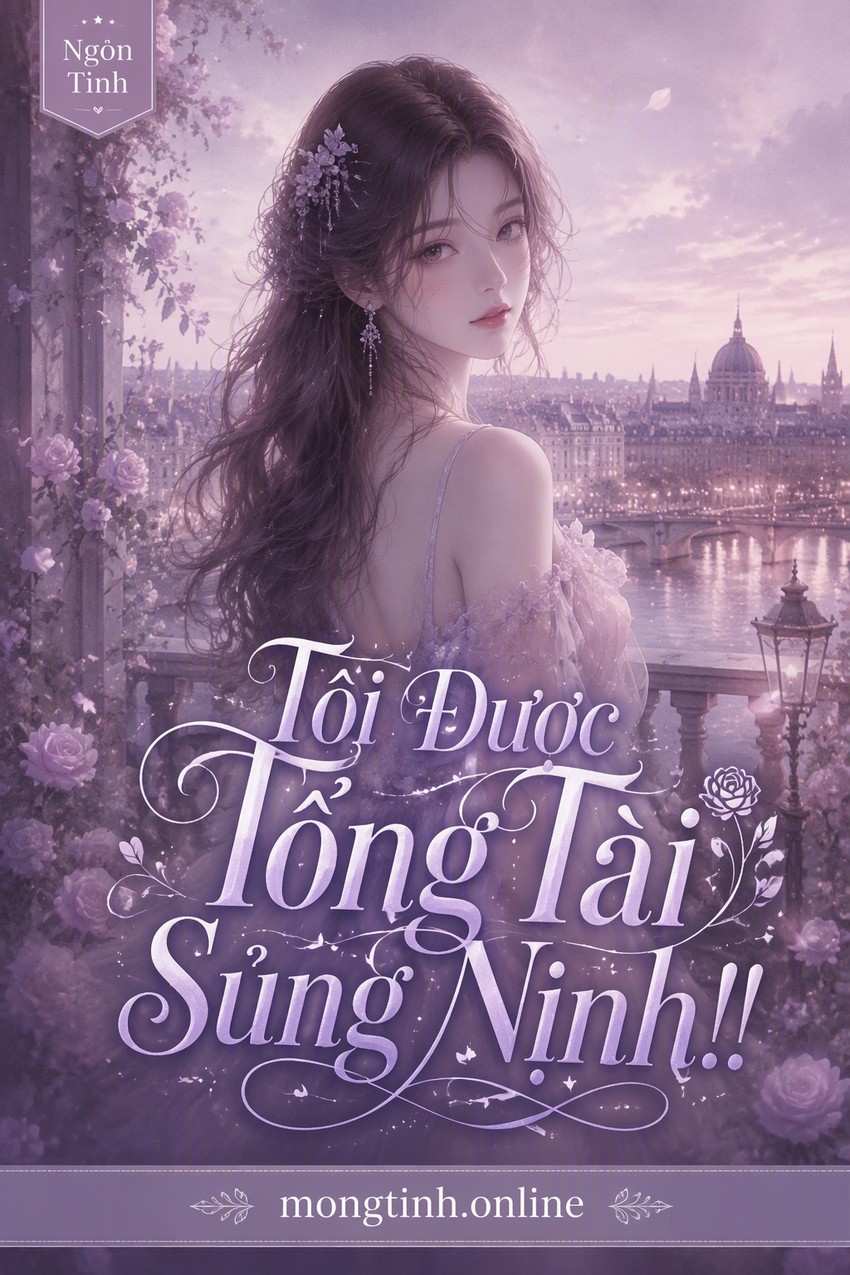 Tôi Được Tổng Tài Sủng Nịnh!!