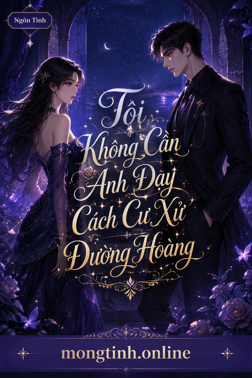 Tôi Không Cần Anh Dạy Cách Cư Xử Đường Hoàng