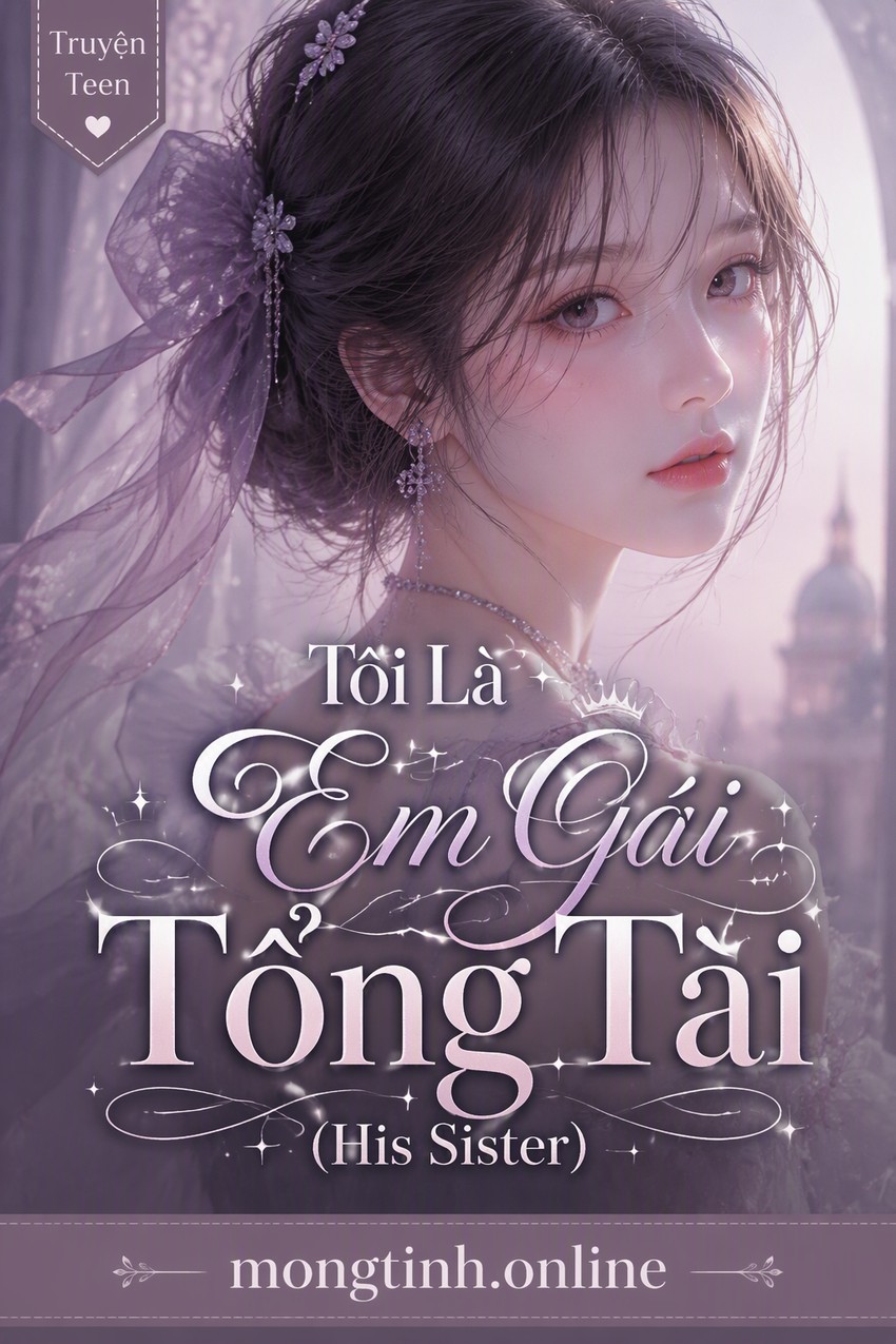 Tôi Là Em Gái Tổng Tài (His Sister)