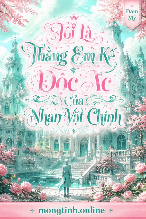 Tôi Là Thằng Em Kế Độc Ác Của Nhân Vật Chính