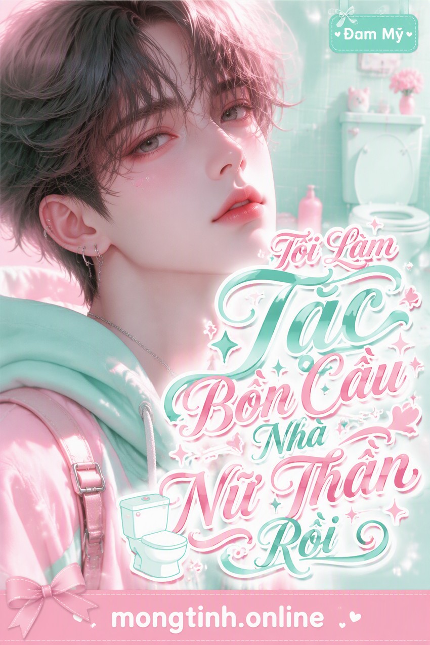 Tôi Làm Tắc Bồn Cầu Nhà Nữ Thần Rồi