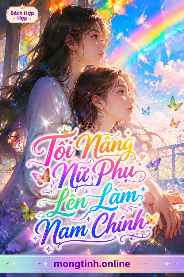 Tôi Nâng Nữ Phụ Lên Làm Nam Chính