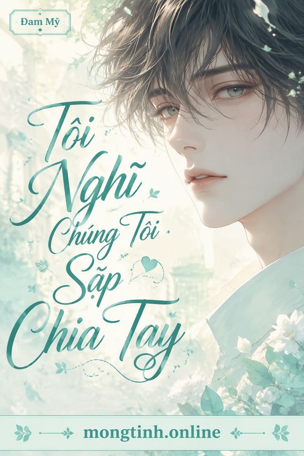 Tôi Nghĩ Chúng Tôi Sắp Chia Tay