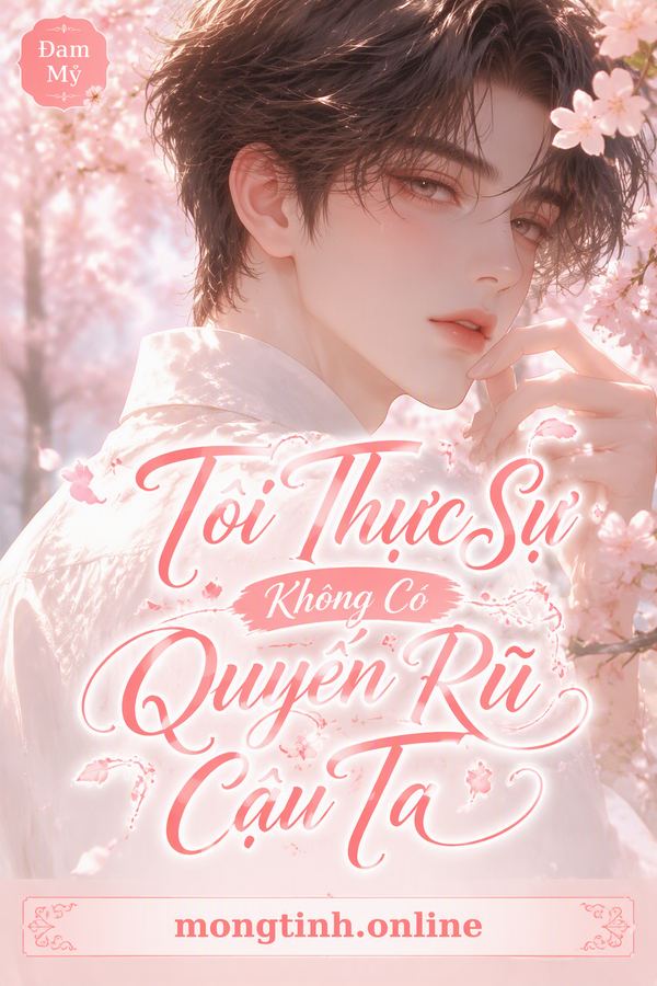 Tôi Thực Sự Không Có Quyến Rũ Cậu Ta