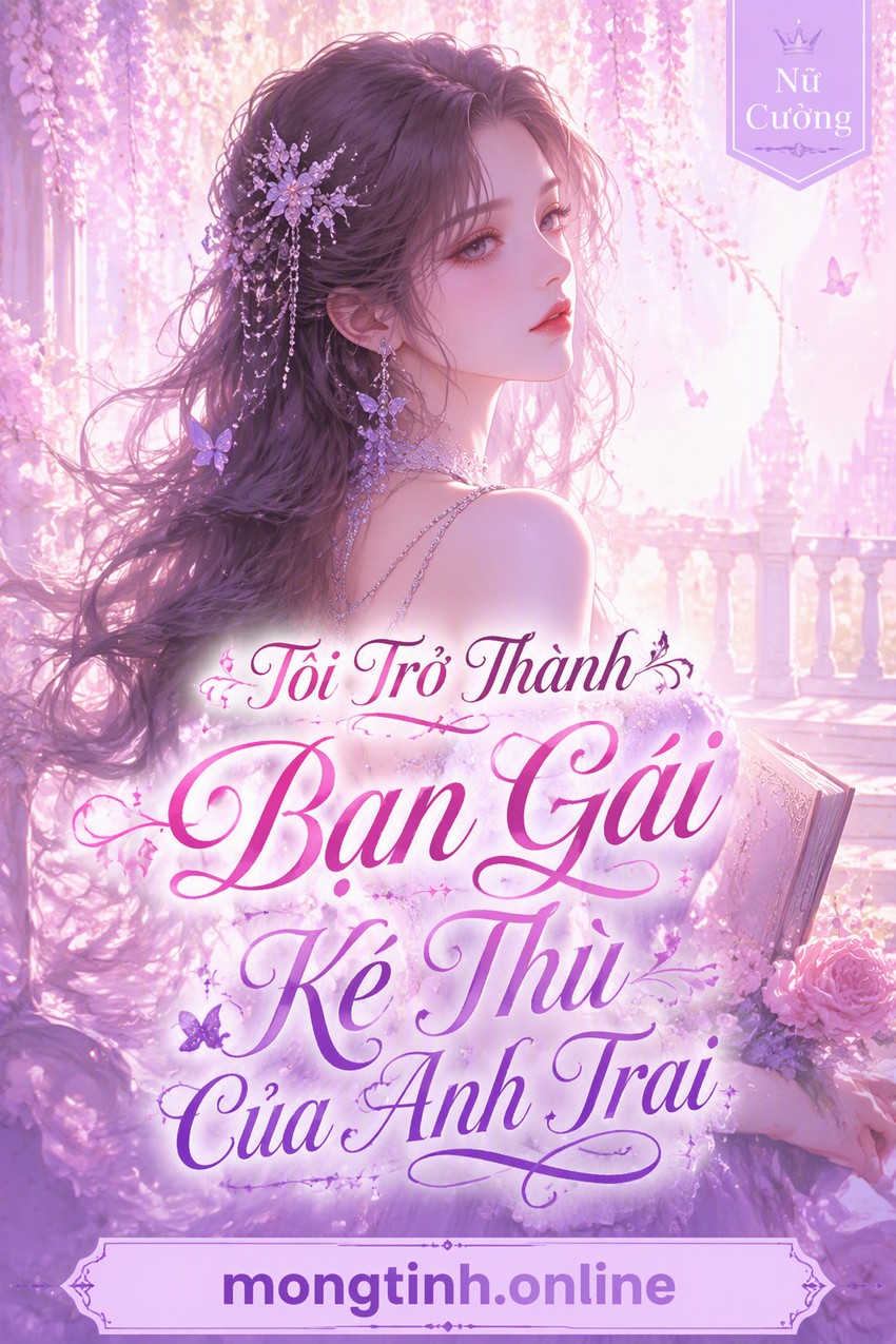 Tôi Trở Thành Bạn Gái Kẻ Thù Của Anh Trai
