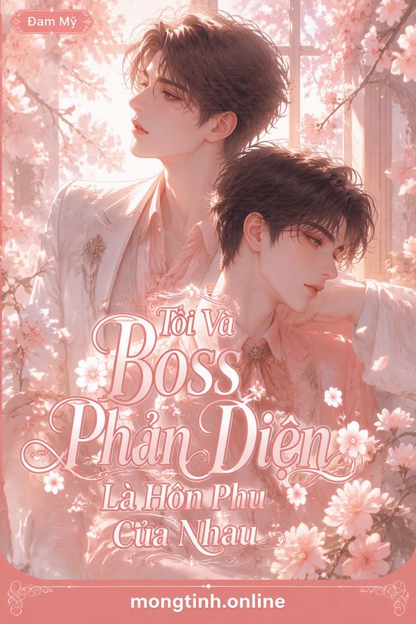 Tôi Và Boss Phản Diện Là Hôn Phu Của Nhau