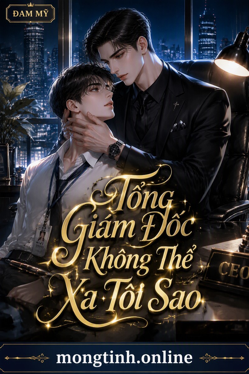 Tổng Giám Đốc Không Thể Xa Tôi Sao
