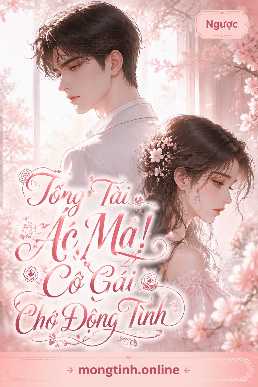 Tổng Tài Ác Ma! Cô Gái Chớ Động Tình