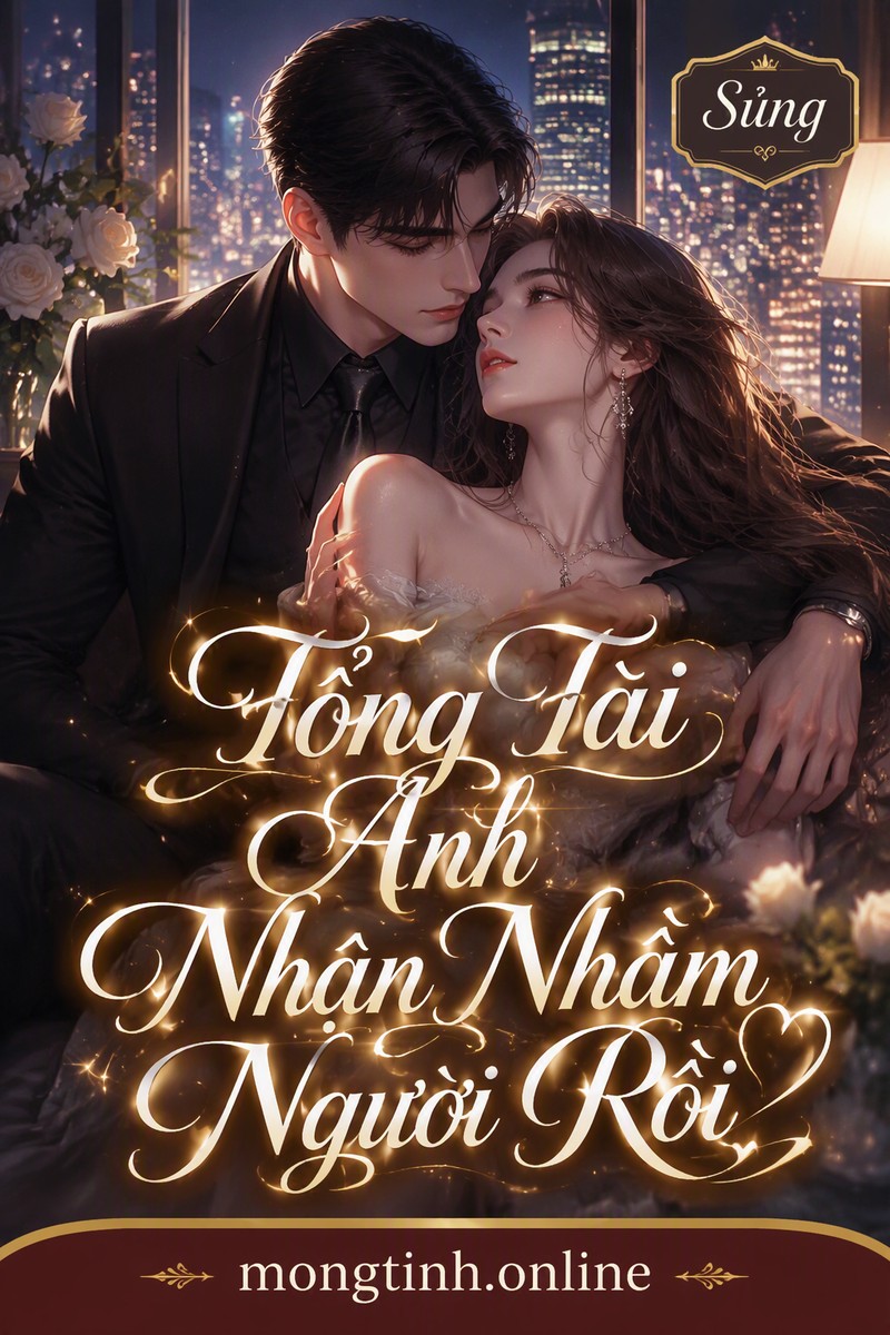 Tổng Tài Anh Nhận Nhầm Người Rồi