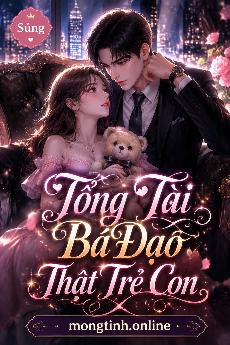 Tổng Tài Bá Đạo Thật Trẻ Con
