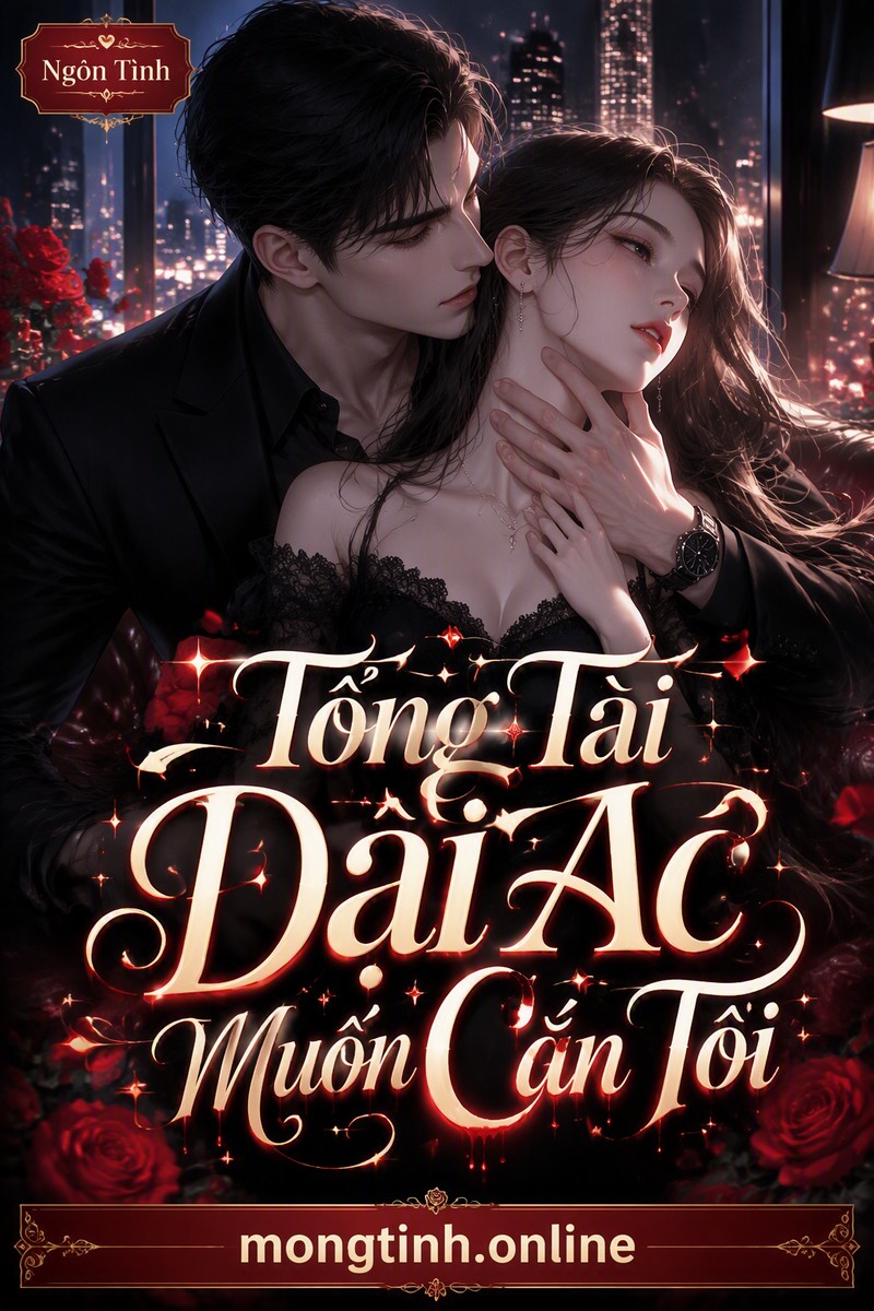 Tổng Tài Đại Ác Muốn Cắn Tôi