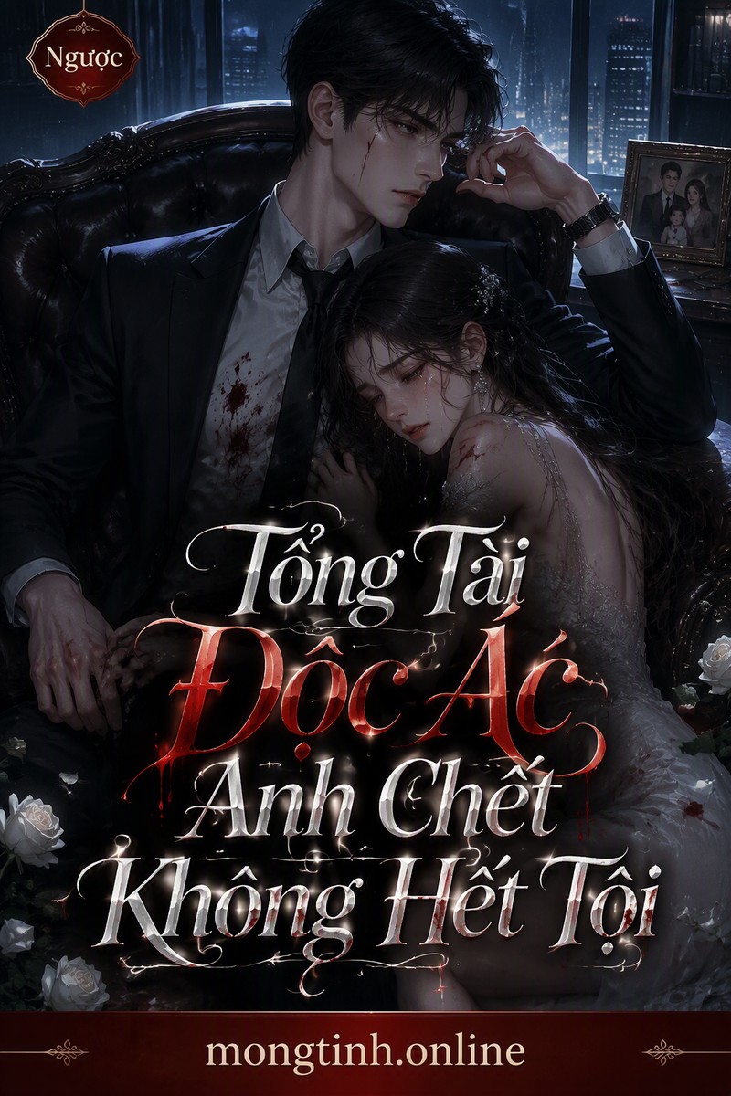 Tổng Tài Độc Ác Anh Chết Không Hết Tội