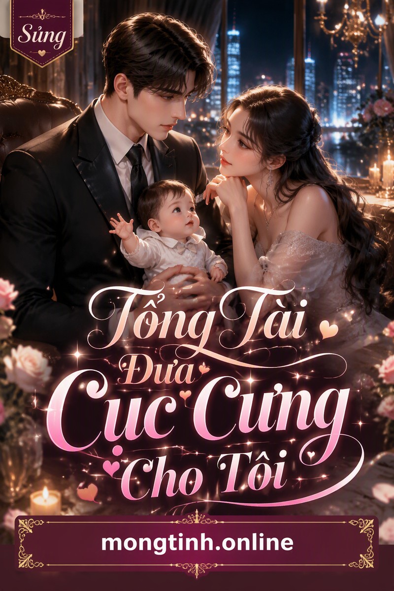 Tổng Tài Đưa Cục Cưng Cho Tôi