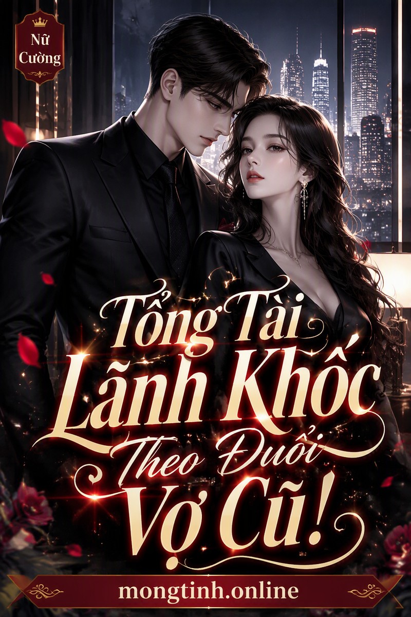 Tổng Tài Lãnh Khốc Theo Đuổi Vợ Cũ!