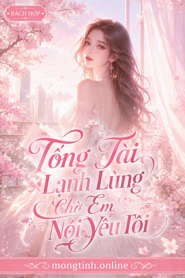 Tổng Tài Lạnh Lùng Chờ Em Nói Yêu Tôi