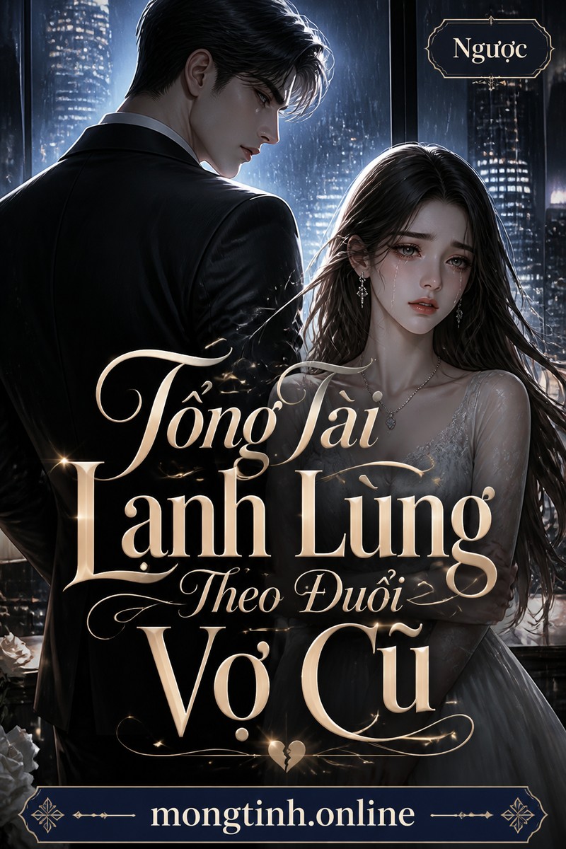 Tổng Tài Lạnh Lùng Theo Đuổi Vợ Cũ