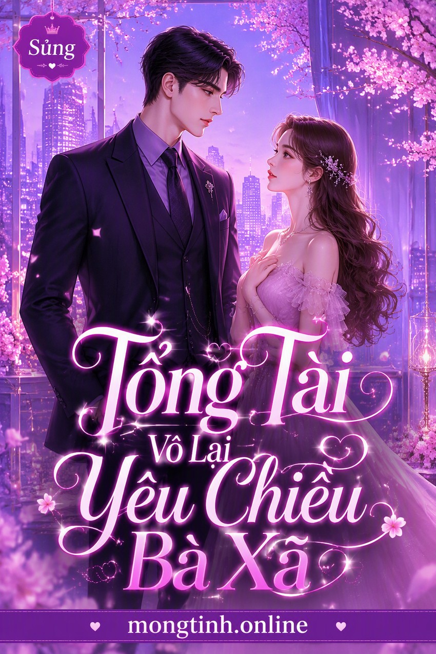 Tổng Tài Vô Lại Yêu Chiều Bà Xã