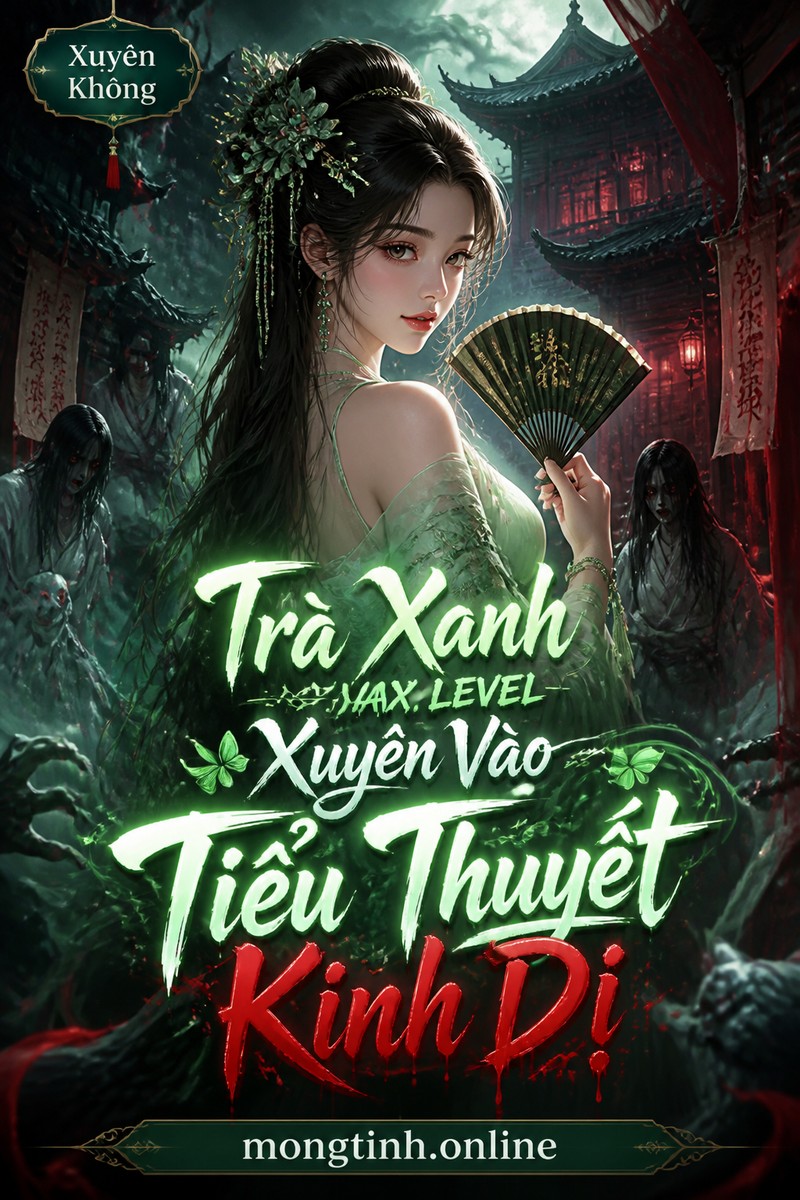 Trà Xanh Max Level Xuyên Vào Tiểu Thuyết Kinh Dị