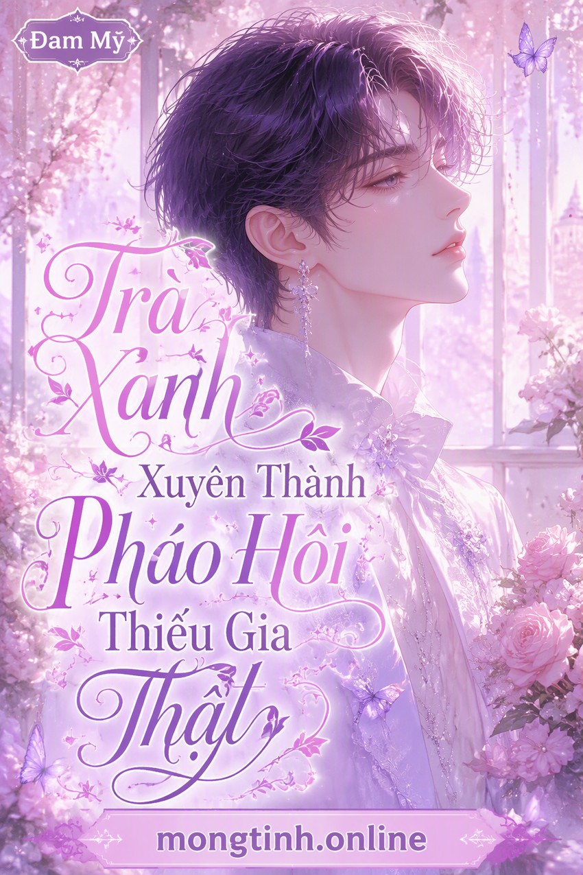 Trà Xanh Xuyên Thành Pháo Hôi Thiếu Gia Thật