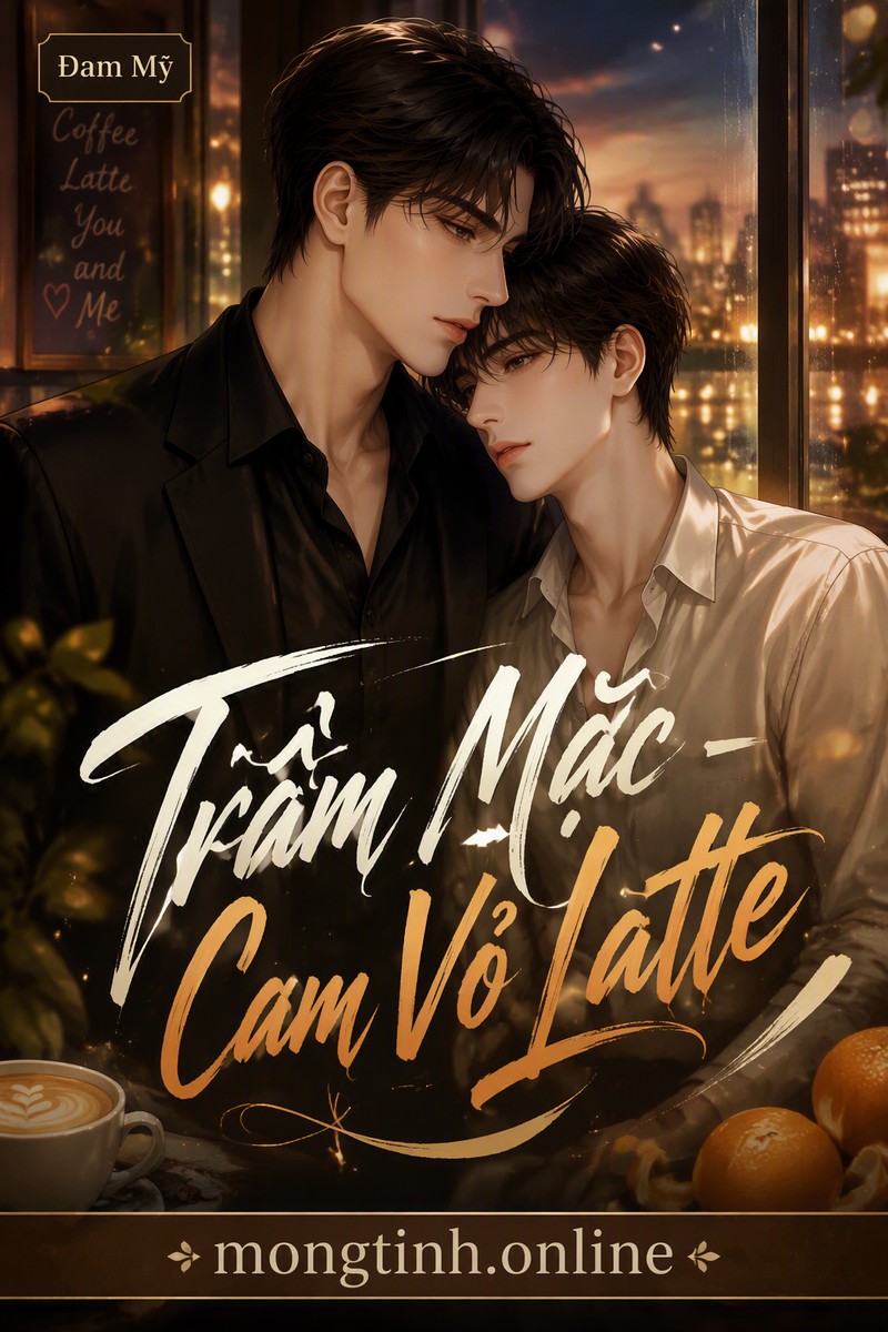Trầm Mặc - Cam Vỏ Latte