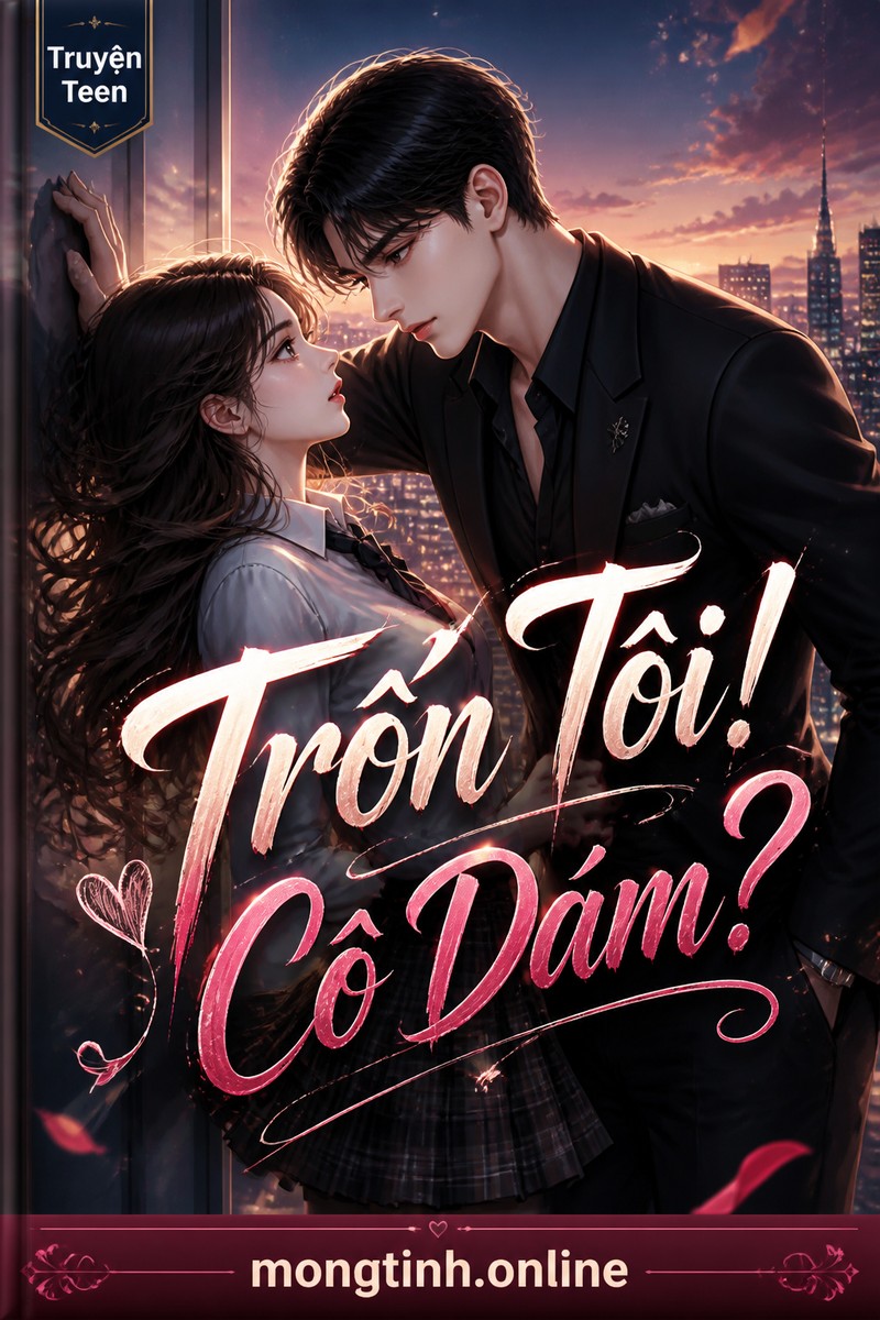 Trốn Tôi! Cô Dám?