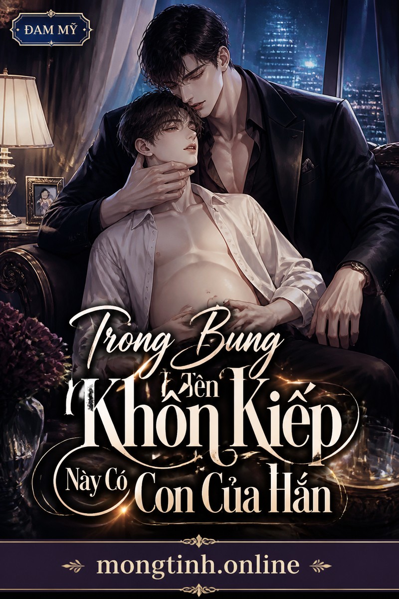Trong Bụng Tên Khốn Kiếp Này Có Con Của Hắn